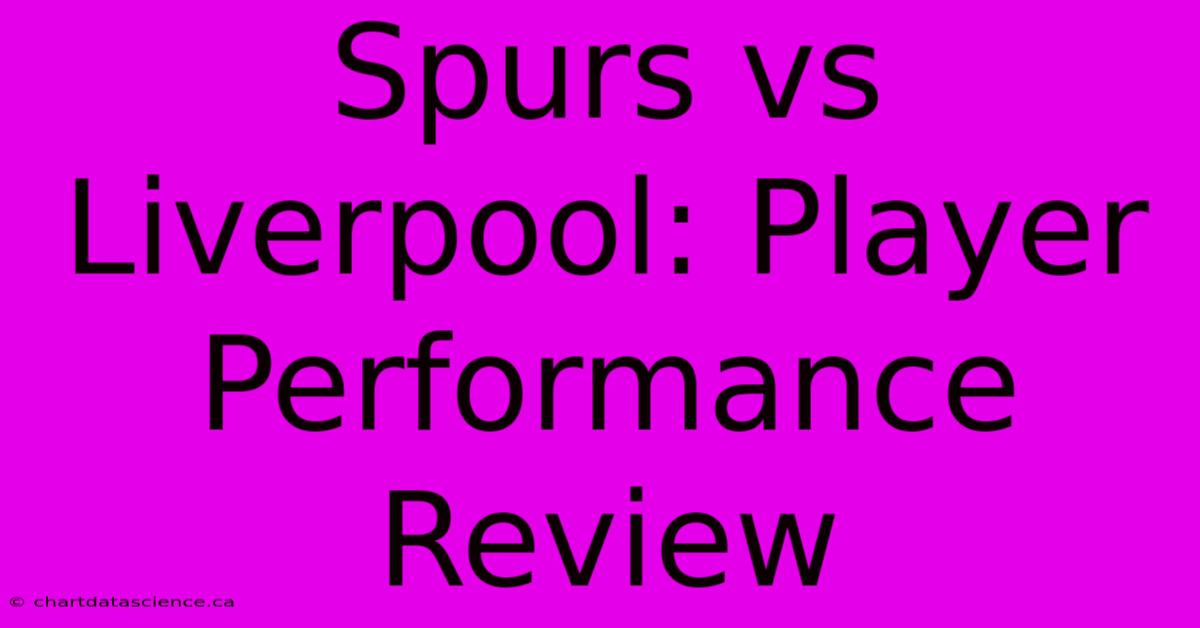 Spurs Vs Liverpool: Player Performance Review