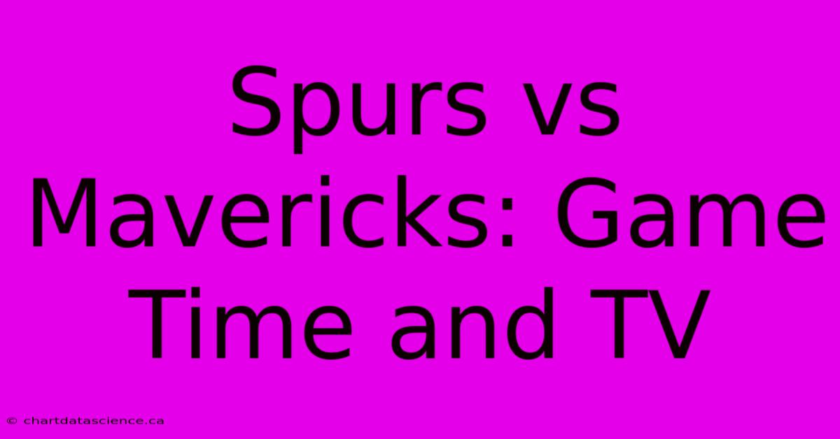 Spurs Vs Mavericks: Game Time And TV