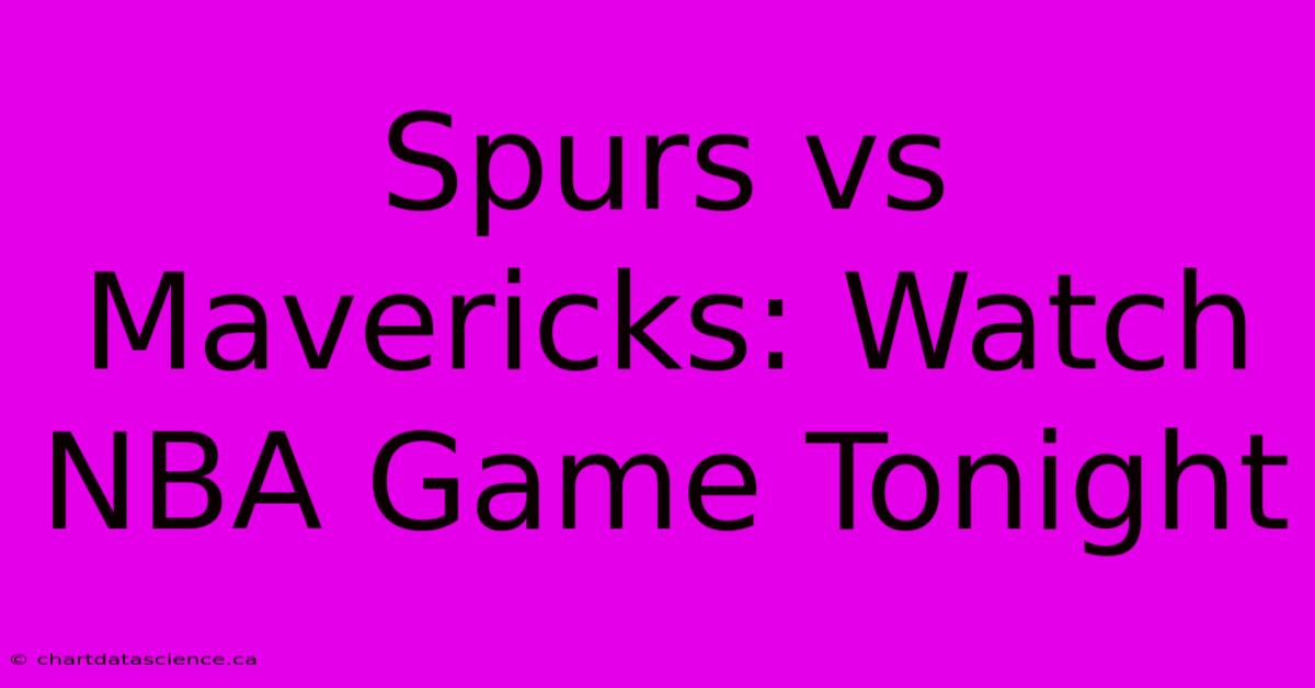 Spurs Vs Mavericks: Watch NBA Game Tonight