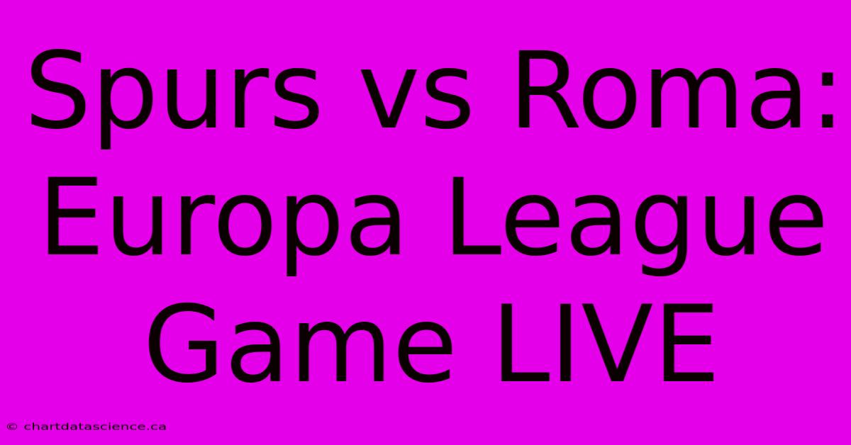 Spurs Vs Roma: Europa League Game LIVE