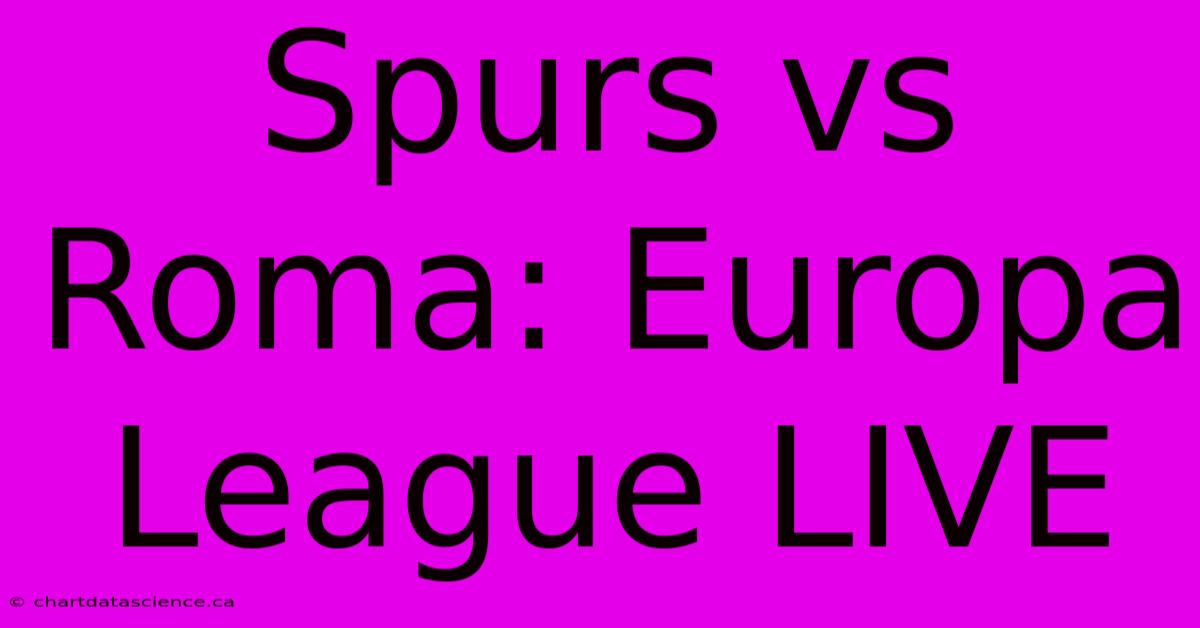 Spurs Vs Roma: Europa League LIVE