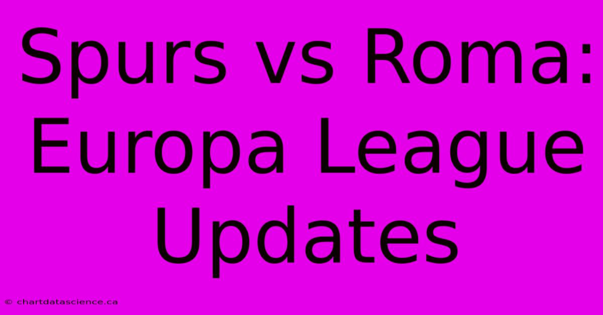 Spurs Vs Roma: Europa League Updates