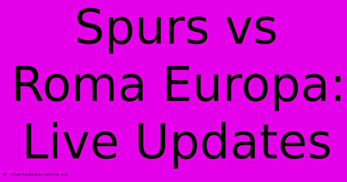 Spurs Vs Roma Europa: Live Updates