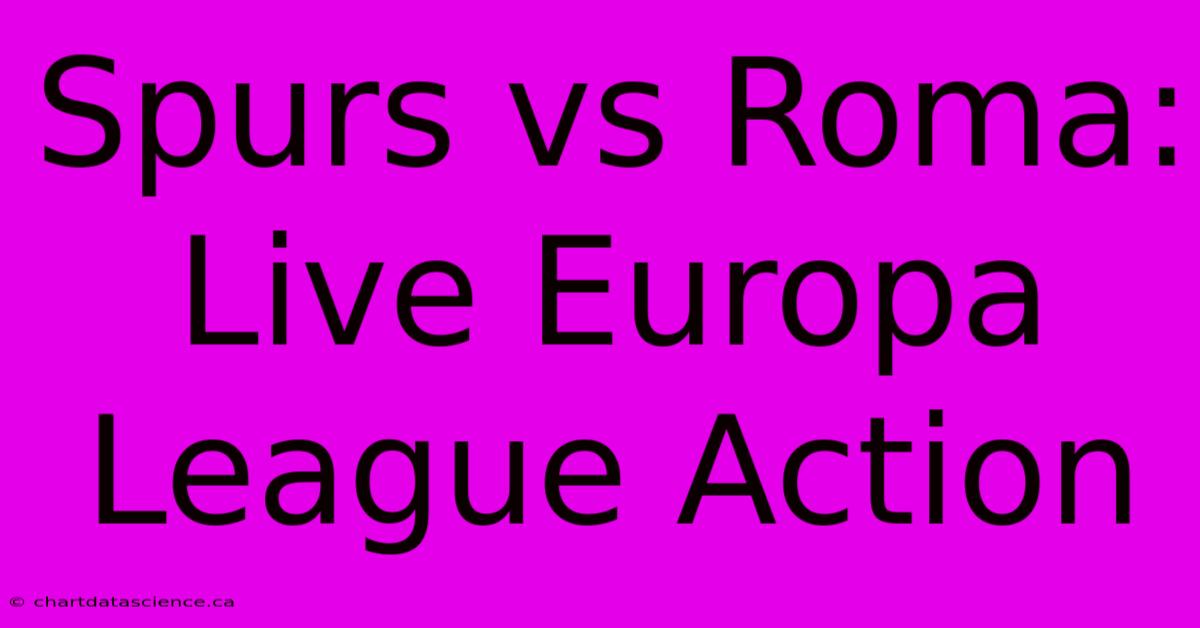 Spurs Vs Roma: Live Europa League Action