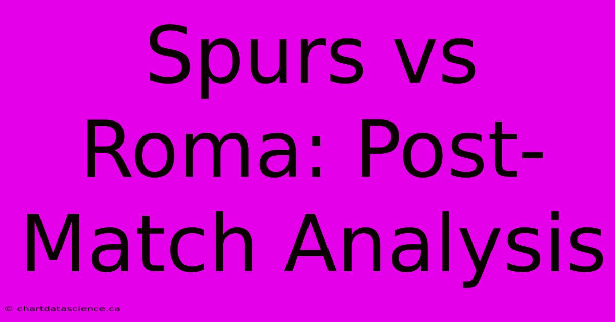 Spurs Vs Roma: Post-Match Analysis