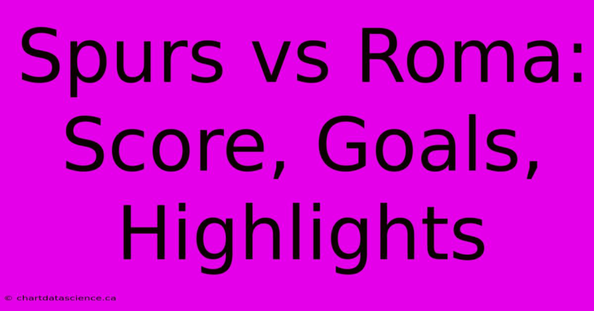 Spurs Vs Roma: Score, Goals, Highlights