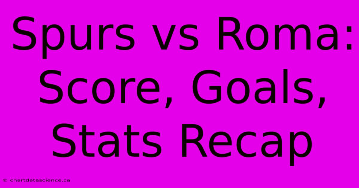 Spurs Vs Roma: Score, Goals, Stats Recap