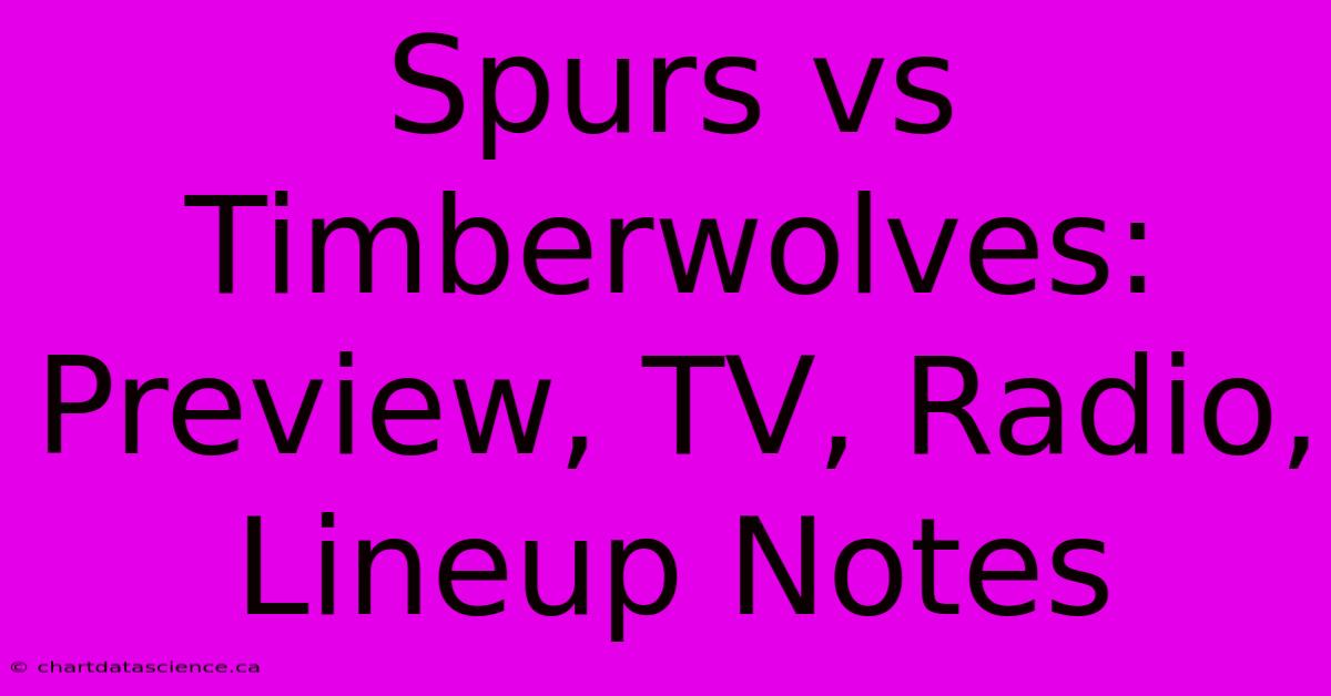 Spurs Vs Timberwolves: Preview, TV, Radio, Lineup Notes 