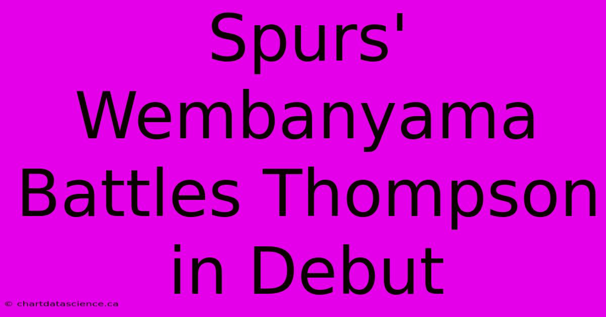 Spurs' Wembanyama Battles Thompson In Debut 