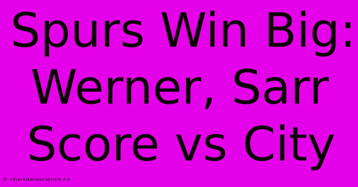 Spurs Win Big: Werner, Sarr Score Vs City