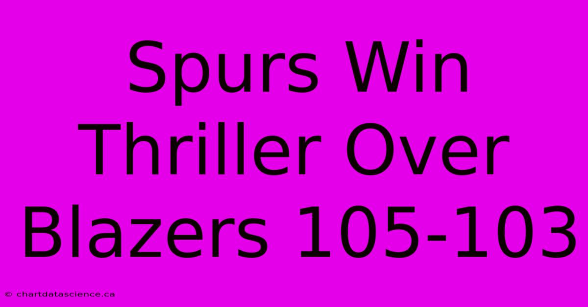 Spurs Win Thriller Over Blazers 105-103