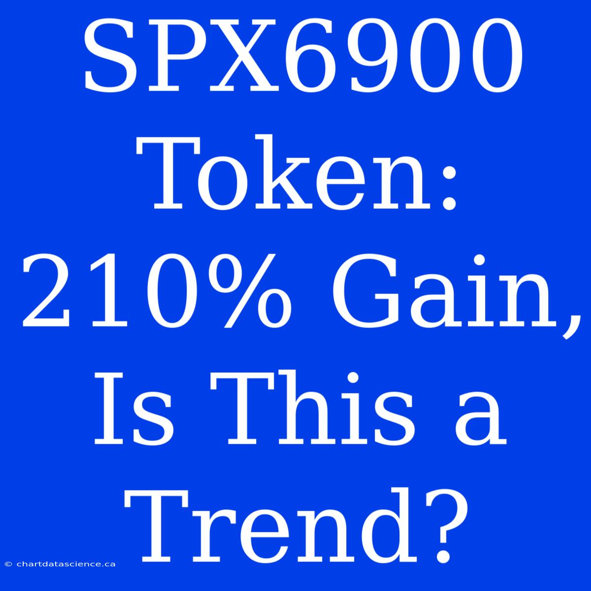 SPX6900 Token: 210% Gain, Is This A Trend?