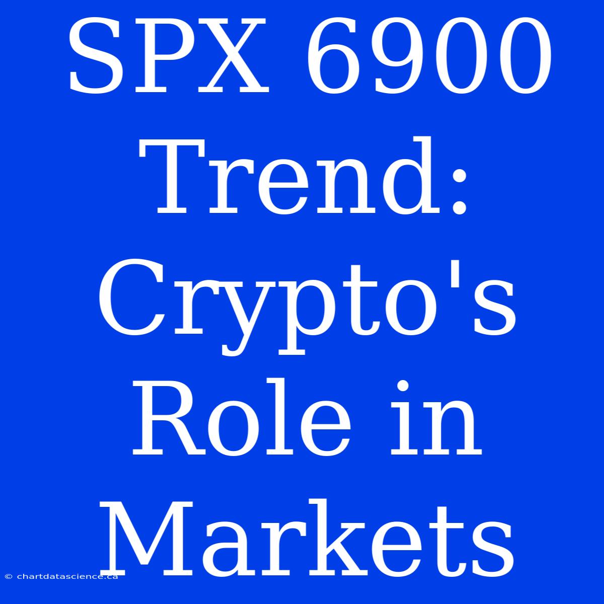 SPX 6900 Trend: Crypto's Role In Markets