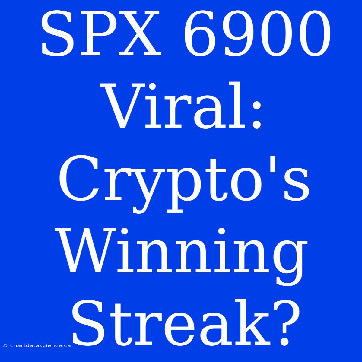 SPX 6900 Viral: Crypto's Winning Streak?