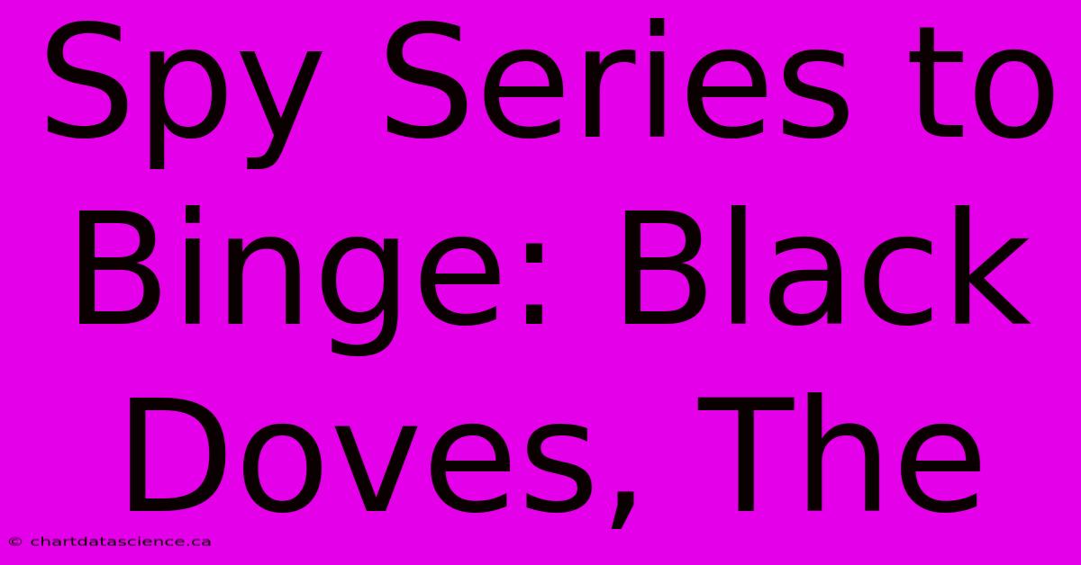 Spy Series To Binge: Black Doves, The