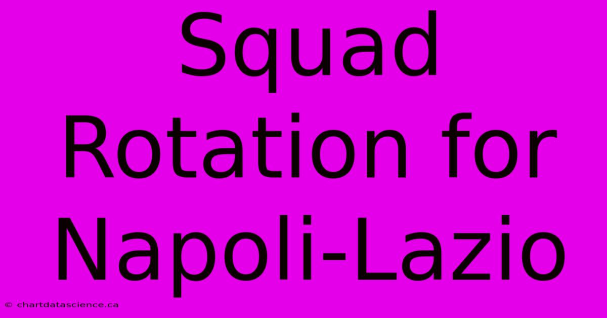 Squad Rotation For Napoli-Lazio