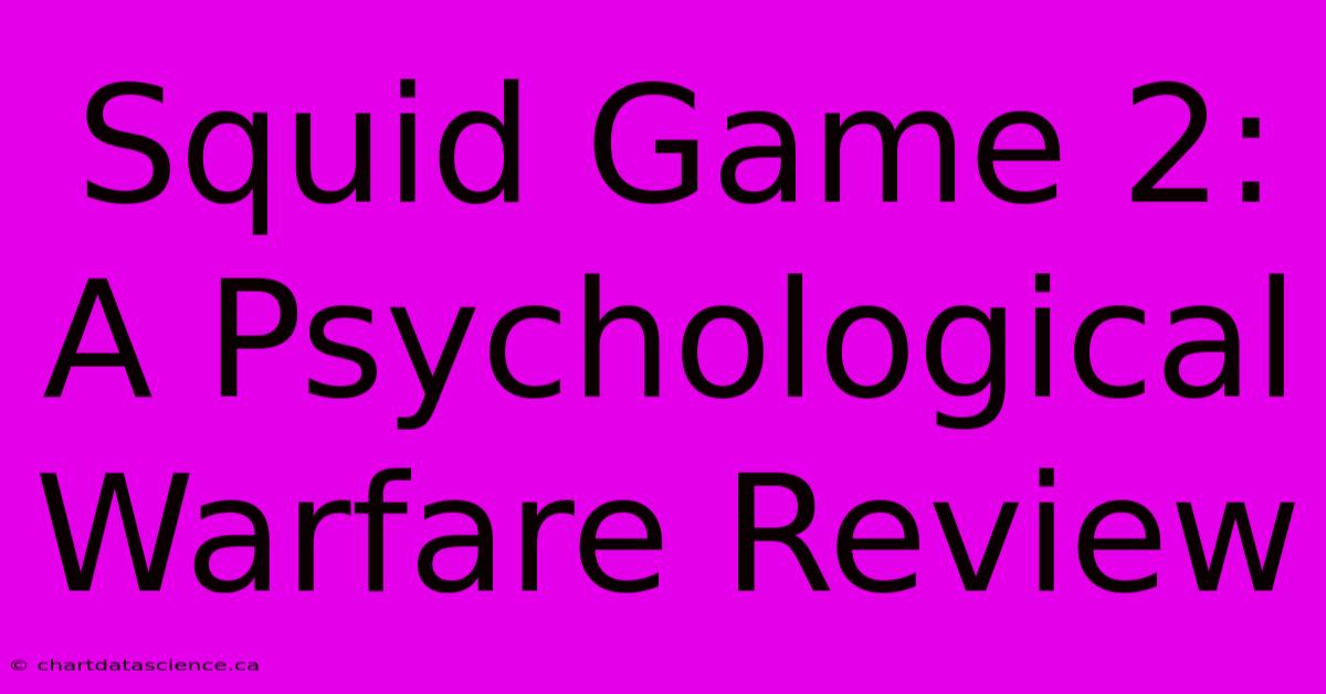 Squid Game 2: A Psychological Warfare Review