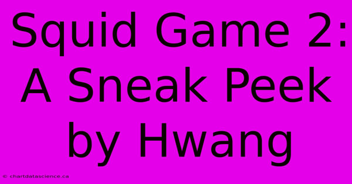 Squid Game 2: A Sneak Peek By Hwang