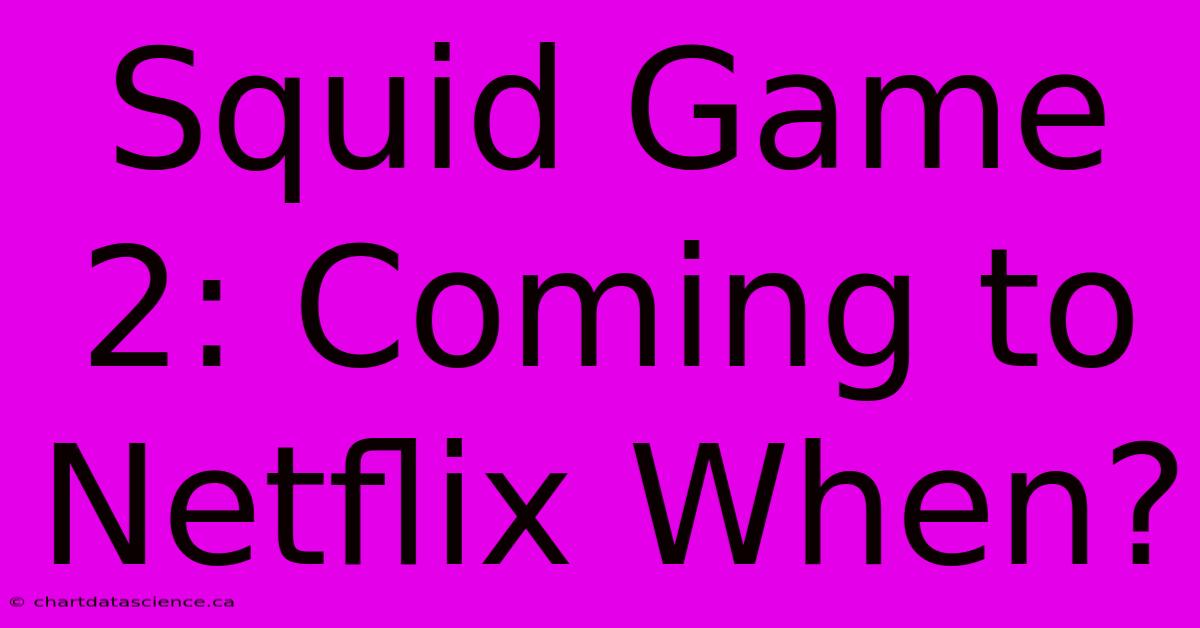 Squid Game 2: Coming To Netflix When?