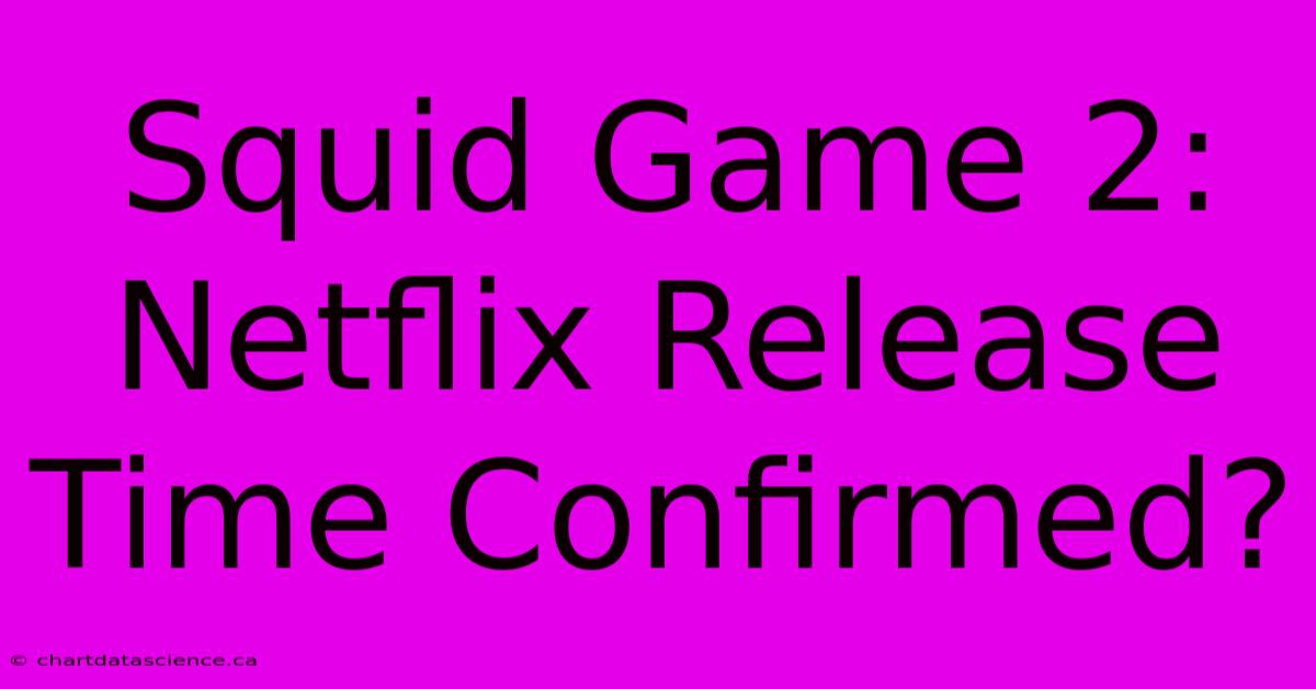 Squid Game 2: Netflix Release Time Confirmed?