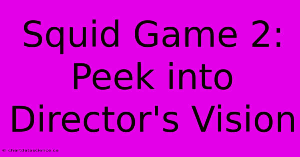 Squid Game 2: Peek Into Director's Vision