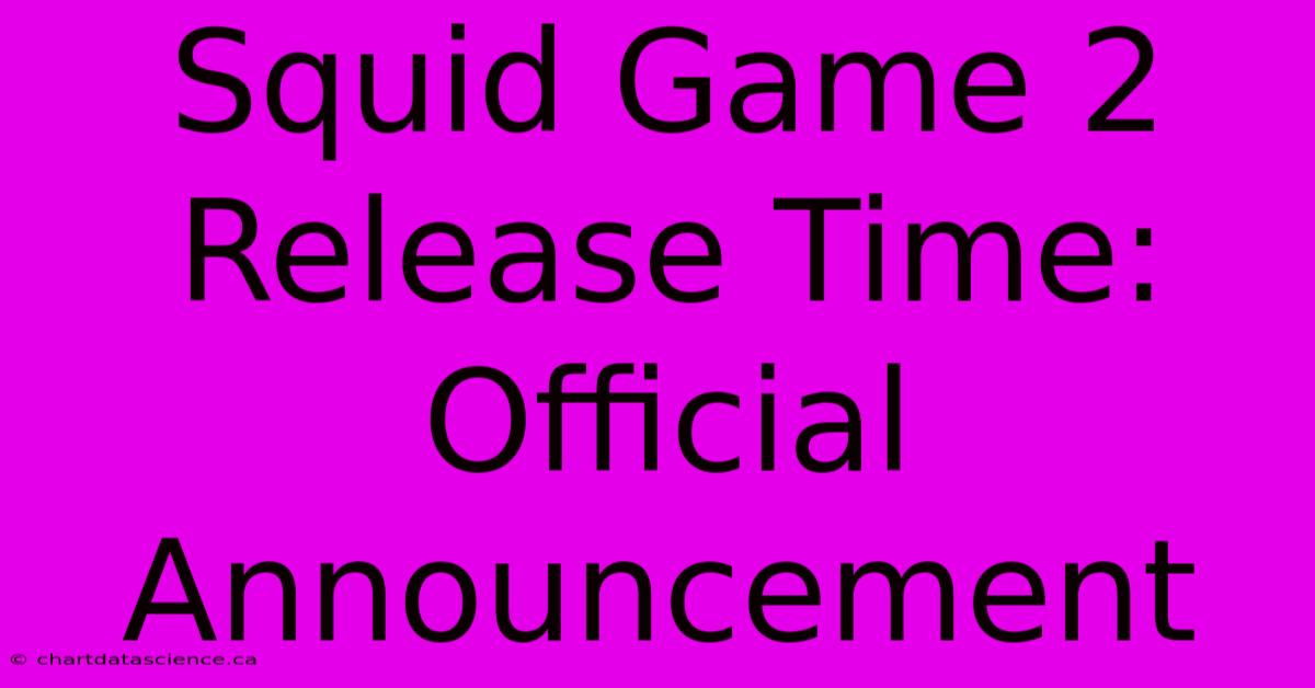 Squid Game 2 Release Time: Official Announcement