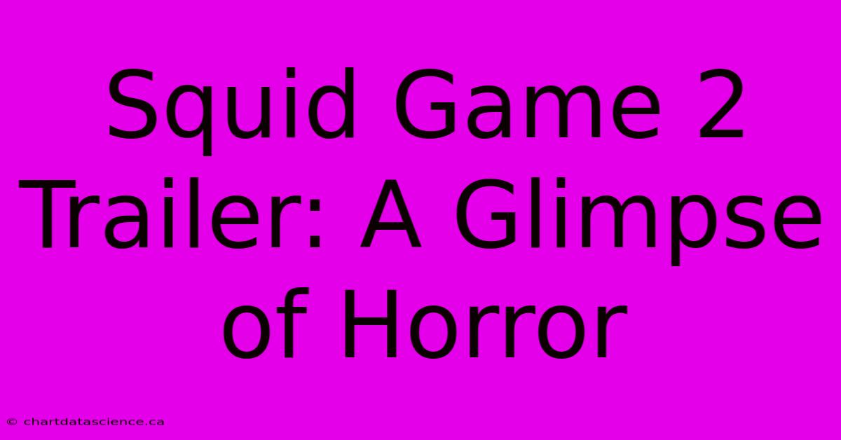 Squid Game 2 Trailer: A Glimpse Of Horror