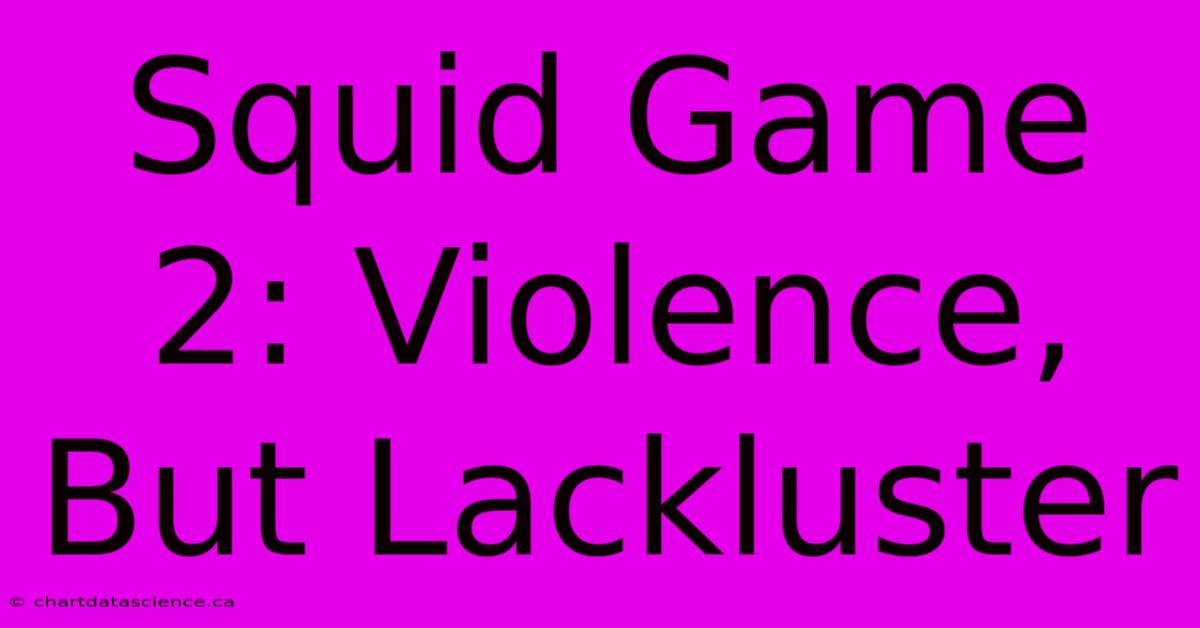 Squid Game 2: Violence, But Lackluster