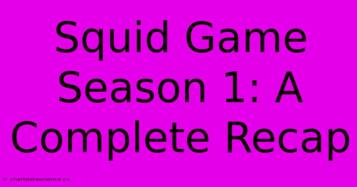 Squid Game Season 1: A Complete Recap