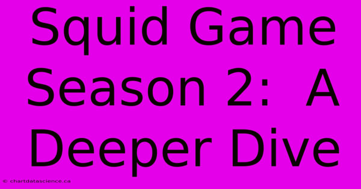 Squid Game Season 2:  A Deeper Dive