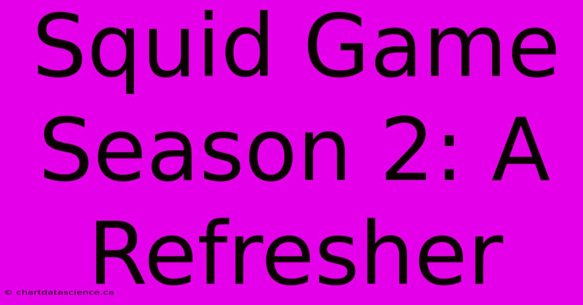 Squid Game Season 2: A Refresher