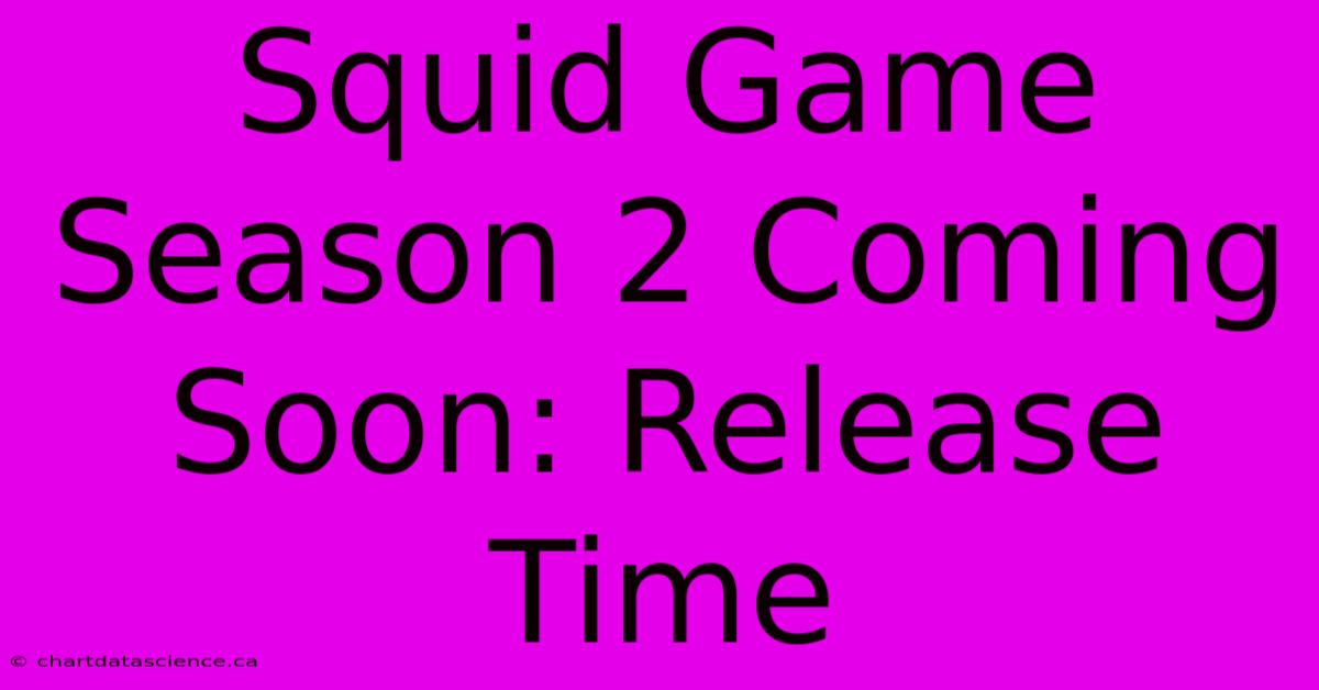 Squid Game Season 2 Coming Soon: Release Time