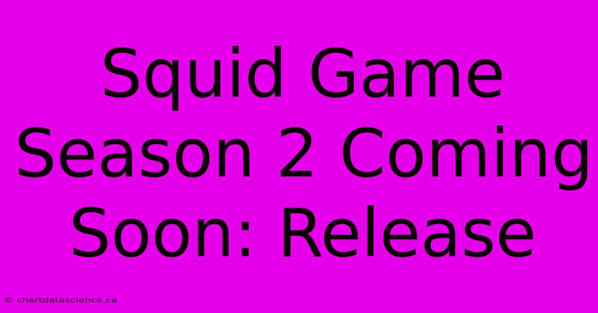 Squid Game Season 2 Coming Soon: Release