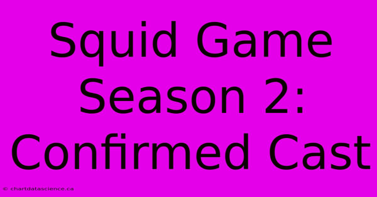 Squid Game Season 2: Confirmed Cast