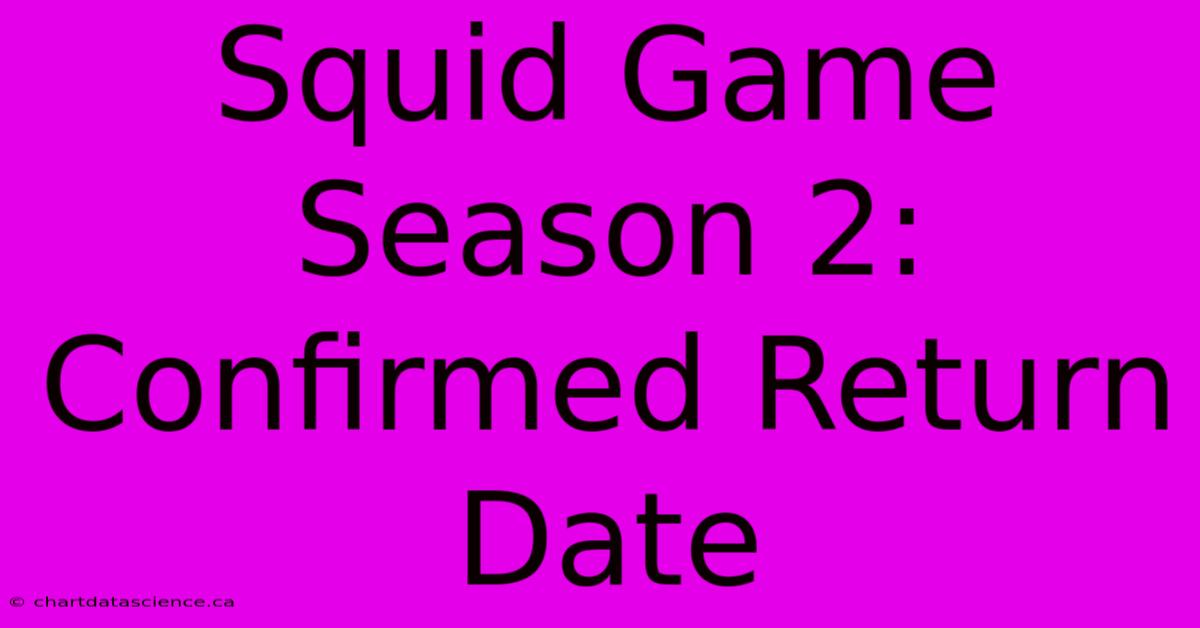 Squid Game Season 2: Confirmed Return Date