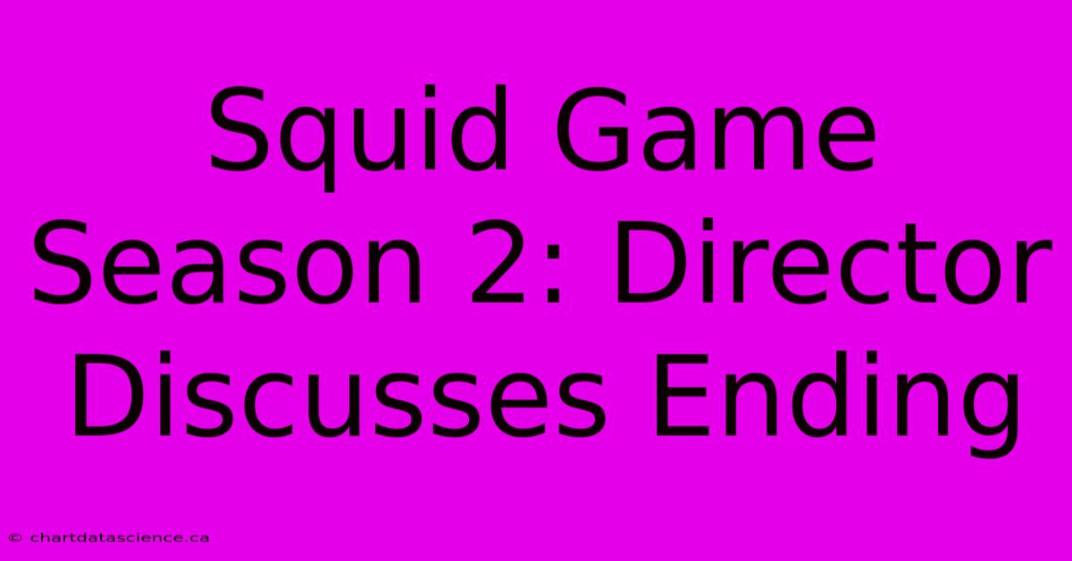 Squid Game Season 2: Director Discusses Ending