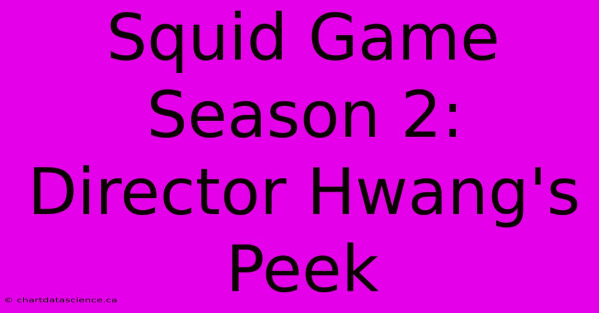 Squid Game Season 2: Director Hwang's Peek