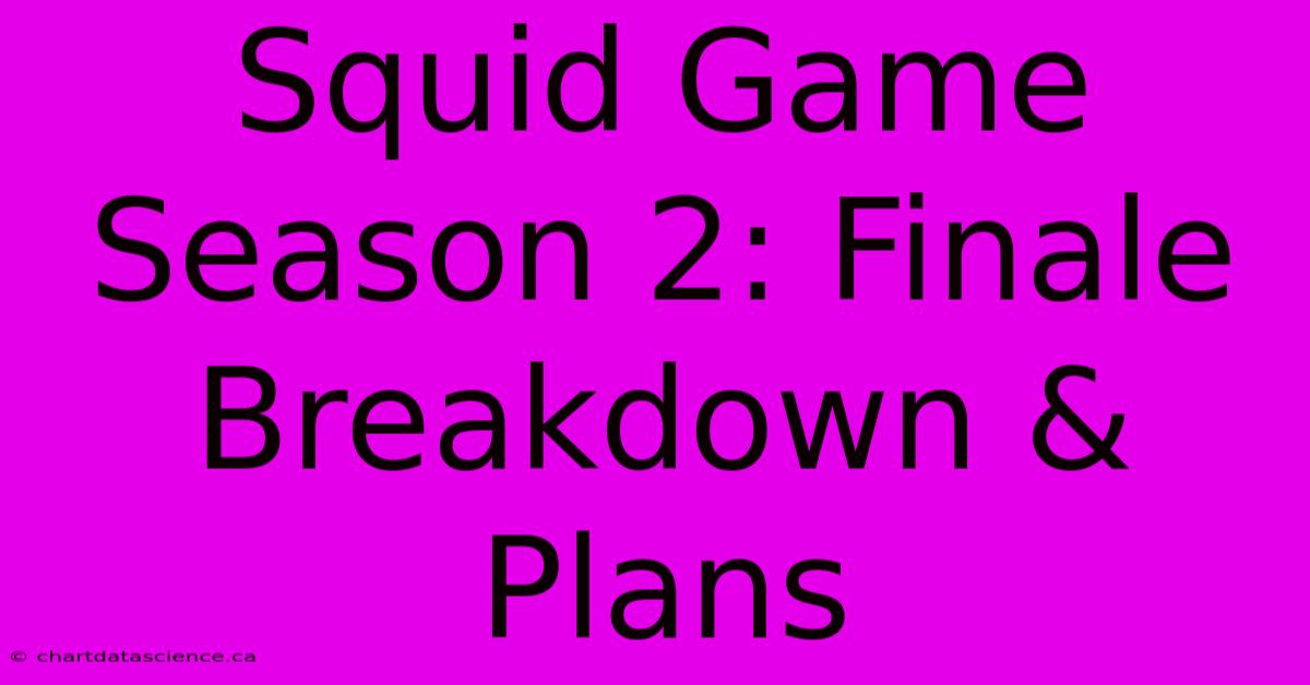 Squid Game Season 2: Finale Breakdown & Plans