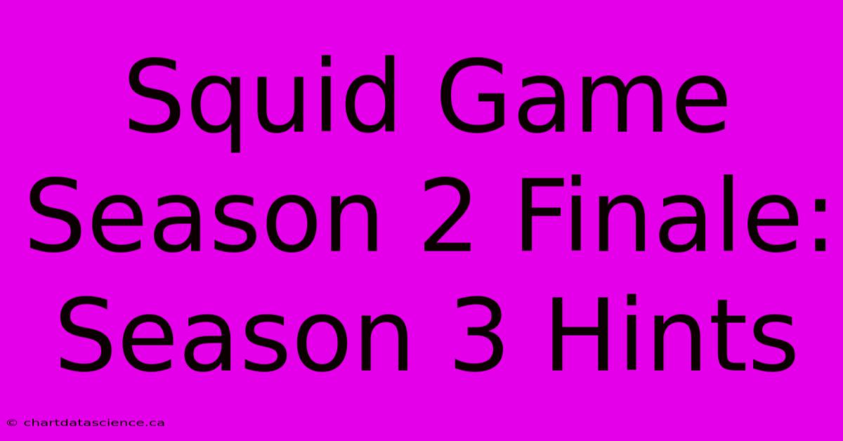 Squid Game Season 2 Finale: Season 3 Hints