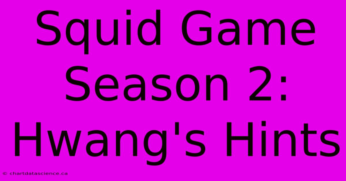 Squid Game Season 2: Hwang's Hints