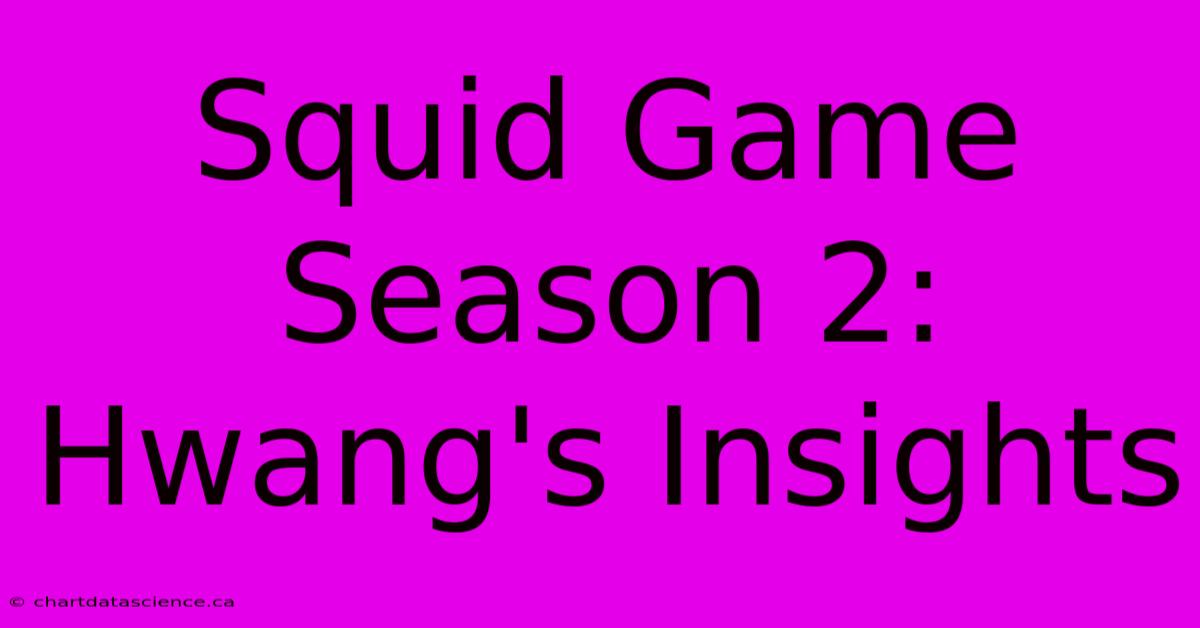 Squid Game Season 2:  Hwang's Insights