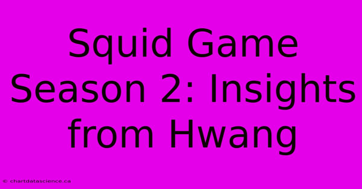 Squid Game Season 2: Insights From Hwang