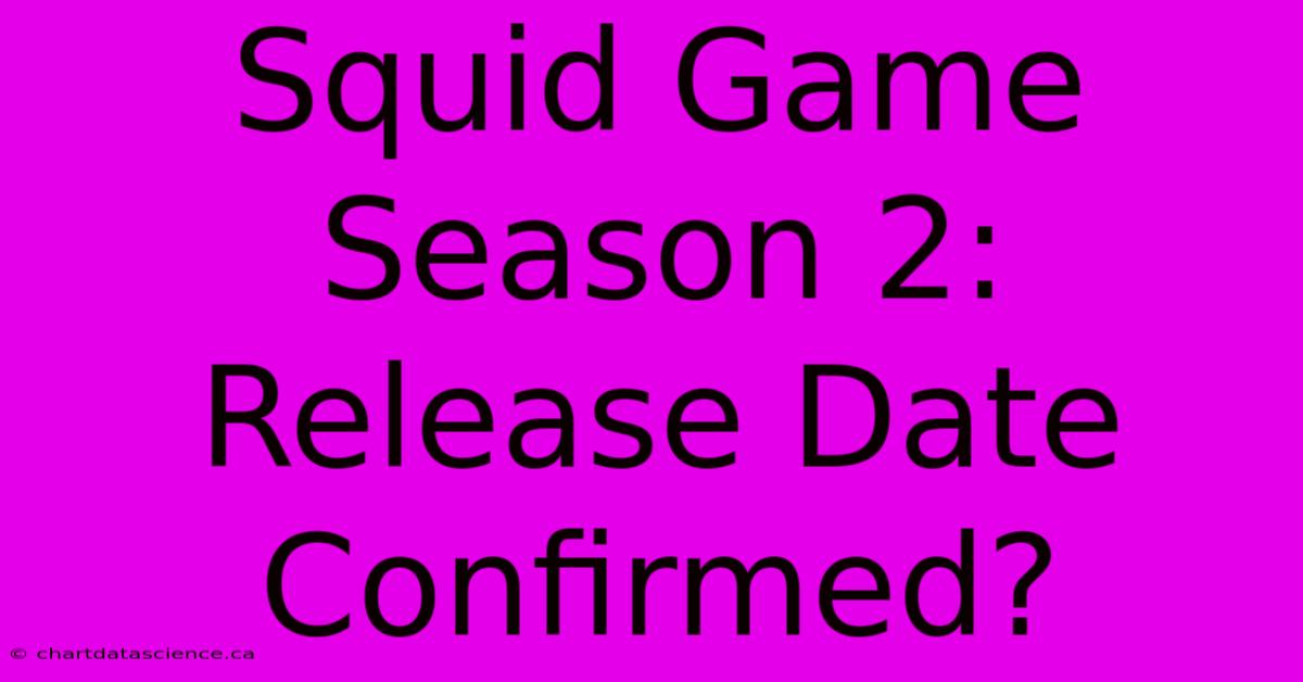 Squid Game Season 2: Release Date Confirmed?