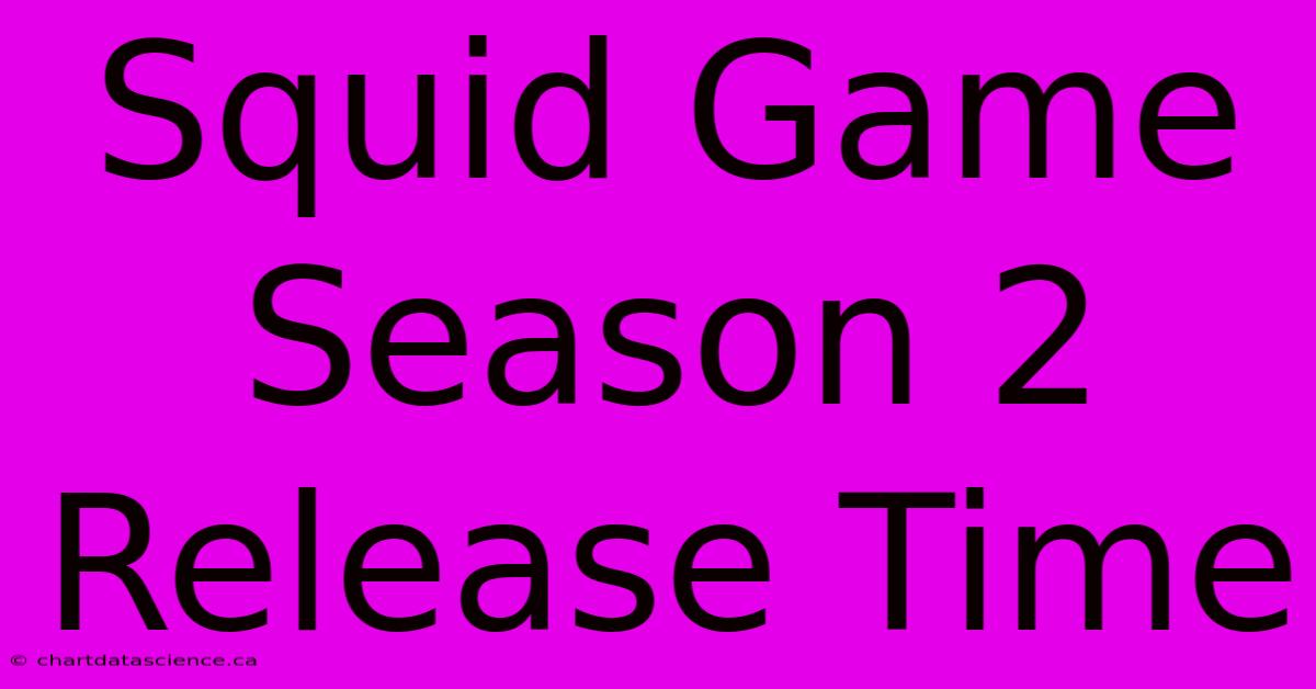 Squid Game Season 2 Release Time