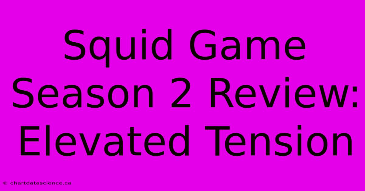 Squid Game Season 2 Review:  Elevated Tension