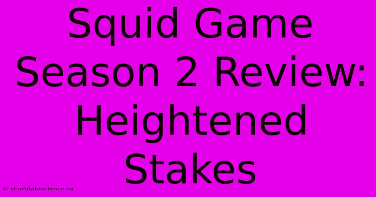 Squid Game Season 2 Review: Heightened Stakes