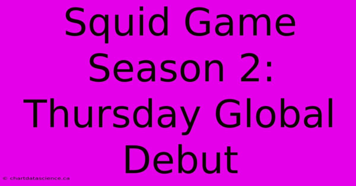 Squid Game Season 2: Thursday Global Debut