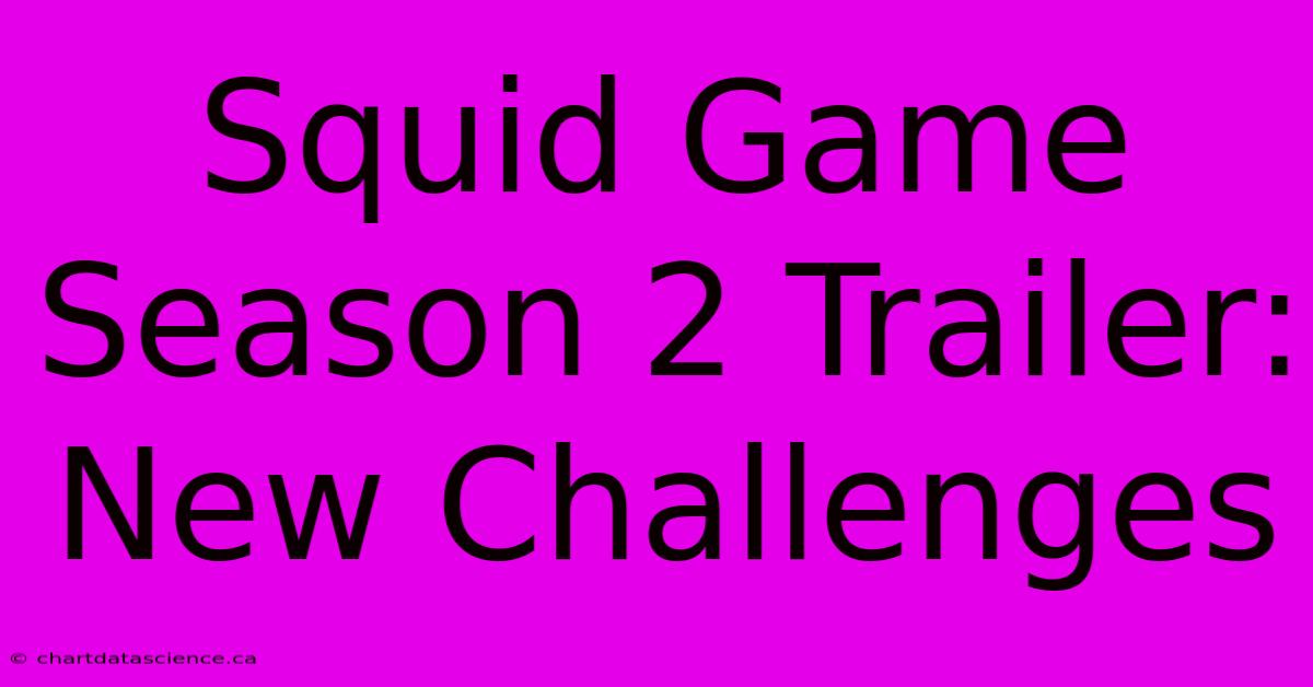 Squid Game Season 2 Trailer: New Challenges