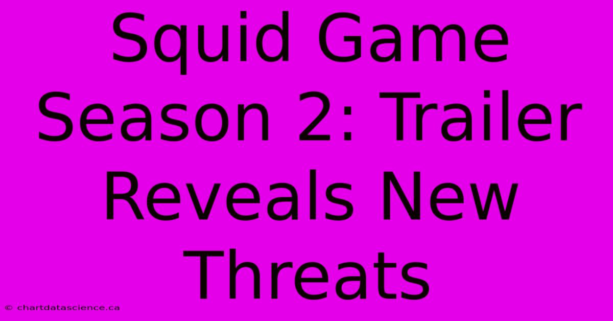 Squid Game Season 2: Trailer Reveals New Threats