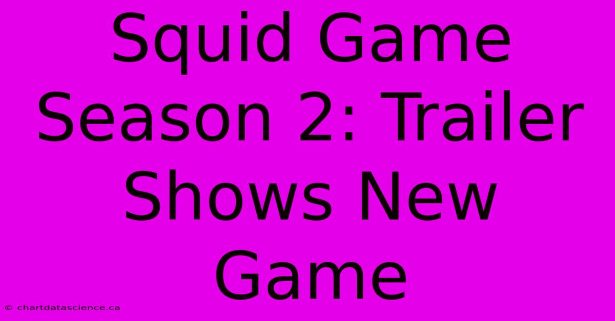 Squid Game Season 2: Trailer Shows New Game